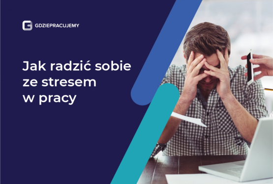 Jak radzić sobie ze stresem w pracy