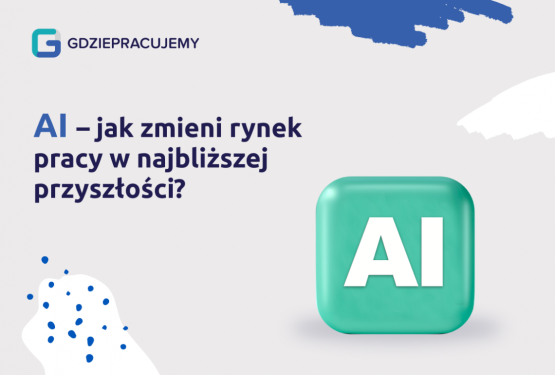 AI – jak zmieni rynek pracy w najbliższej przyszłości dzięki sztucznej inteligencji?