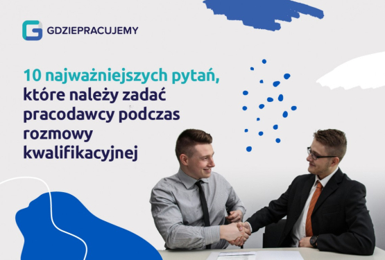  10 najważniejszych pytań, które należy zadać pracodawcy podczas rozmowy kwalifikacyjnej