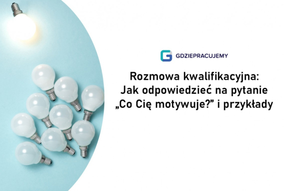 Rozmowa kwalifikacyjna: Jak odpowiedzieć na pytanie „Co Cię motywuje?” i przykłady