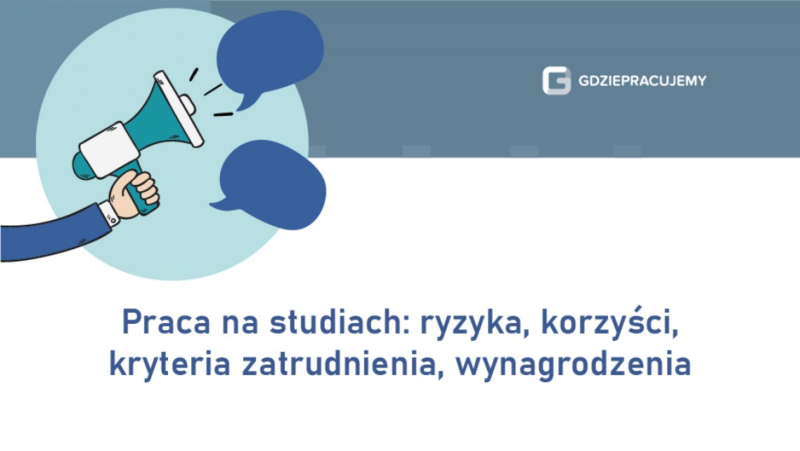 Praca na studiach: ryzyka, korzyści, kryteria zatrudnienia, wynagrodzenia