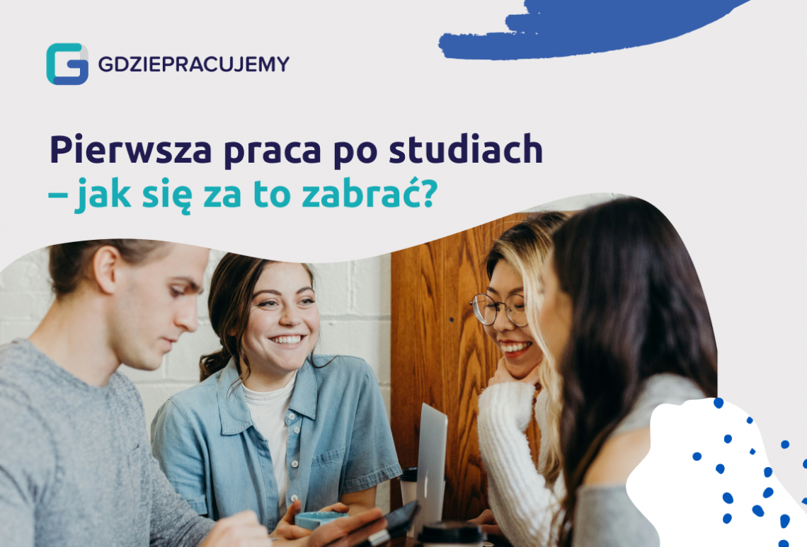 Pierwsza praca po studiach - jak się za to zabrać?